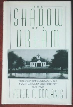Book The Shadow Of A Dream: Economic Life And Death In The South Carolina Low Country, 1670-1920 free