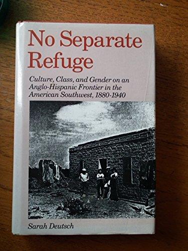 Book No Separate Refuge: Culture, Class, and Gender on an Anglo-Hispanic Frontier in the American Southwest, 1880-1940 free