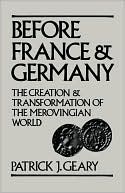 Book Before France and Germany: The Creation and Transformation of the Merovingian World free