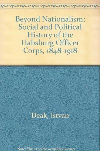 Book Beyond Nationalism: A Social and Political History of the Habsburg Officer Corps, 1848-1918 free