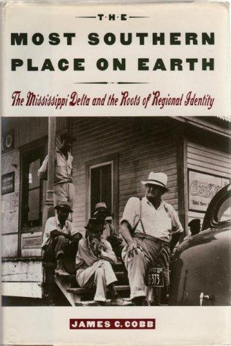 Book The Most Southern Place on Earth: The Mississippi Delta and the Roots of Regional Identity free