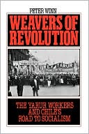 Book Weavers of Revolution: The Yarur Workers and Chile's Road to Socialism free