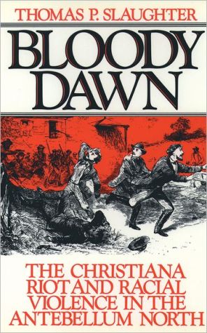 Book Bloody Dawn: The Christiana Riot and Racial Violence in the Antebellum North free