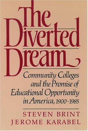 Book The Diverted Dream: Community Colleges and the Promise of Educational Opportunity in America, 1900-1985 free