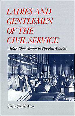 Book Ladies and Gentlemen of the Civil Service: Middle-Class Workers in Victorian America free