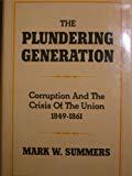 Book The Plundering Generation: Corruption and the Crisis of the Union, 1849-1861 free