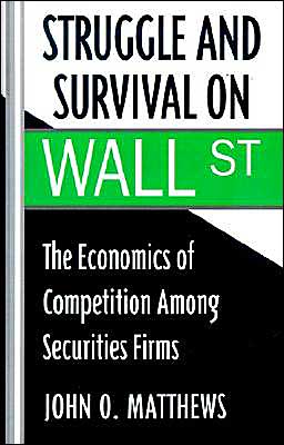 Book Struggle and Survival on Wall Street: The Economics of Competition among Securities Firms free
