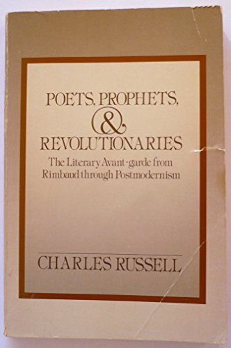 Book Poets, Prophets, And Revolutionaries: The Literary Avant-garde From Rimbaud Through Postmodernism free