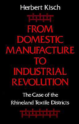 Book From Domestic Manufacture To Industrial Revolution: The Case Of The Rhineland Textile Districts free