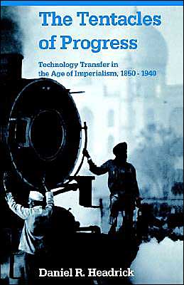Book The Tentacles of Progress: Technology Transfer in the Age of Imperialism, 1850-1940 free