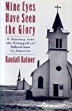 Book Mine Eyes Have Seen the Glory: A Journey into the Evangelical Subculture in America free