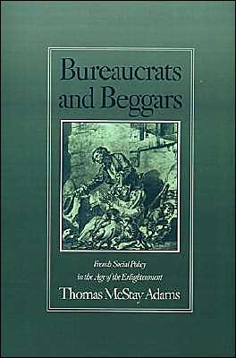 Book Bureaucrats and Beggars: French Social Policy in the Age of the Enlightenment free