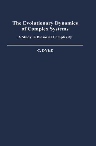 Book The Evolutionary Dynamics of Complex Systems: A Study in Biosocial Complexity (Monographs on the History and Philosophy of Biology) free