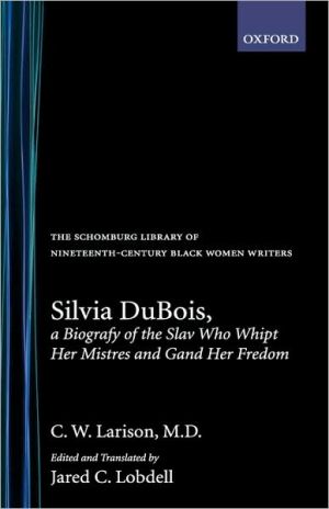 Book Silvia Dubois, A Biografy of the Slav Who Whipt Her Mistres and Gand Her Fredom (The Schomburg Library of Nineteenth-Century Black Women Writers) free