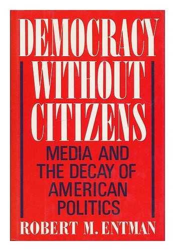 Book Democracy Without Citizens: Media and the Decay of American Politics free