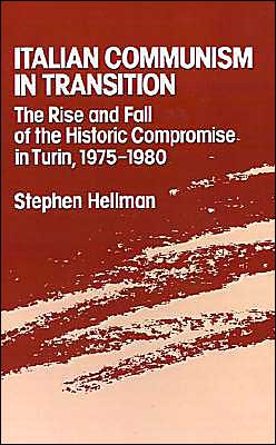 Book ITALIAN COMMUNISM IN TRANSITION: The Rise and Fall of the Historic Compromise in Turin, 1975-1980 free