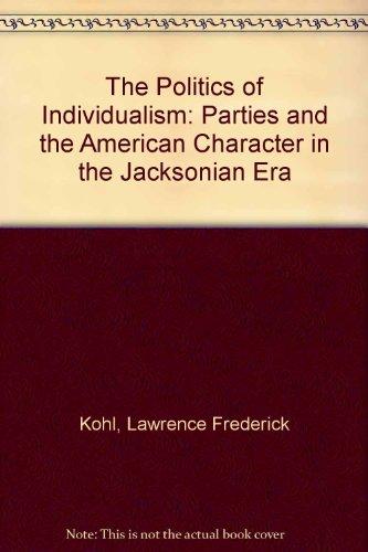 Book The Politics Of Individualism: Parties And The American Character In The Jacksonian Era free