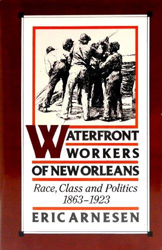 Book Waterfront Workers of New Orleans: Race, Class, and Politics, 1863-1923 free