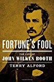 Book Fortune's Fool: The Life of John Wilkes Booth free