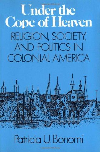 Book Under the Cope of Heaven: Religion, Society, and Politics in Colonial America free
