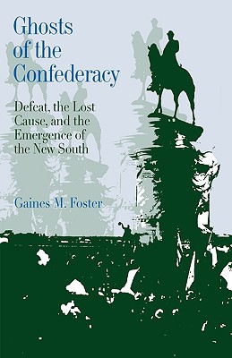 Book Ghosts of the Confederacy: Defeat, the Lost Cause and the Emergence of the New South, 1865-1913 free