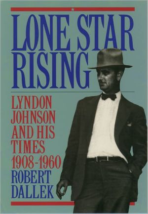 Book Lone Star Rising: Vol. 1: Lyndon Johnson and His Times, 1908-1960 free