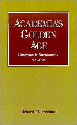 Book Academia's Golden Age: Universities in Massachusetts, 1945-1970 free