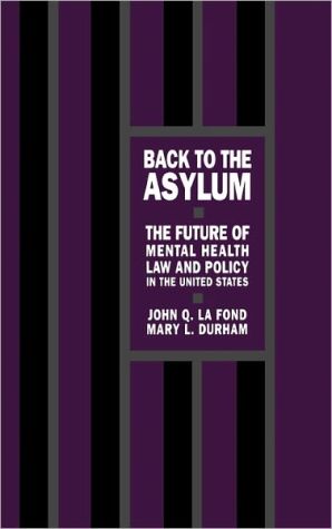Book Back to the Asylum: The Future of Mental Health Law and Policy in the United States free