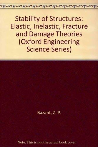 Book Stability of Structures: Elastic, Inelastic, Fracture, and Damage Theories (Oxford Engineering Science Series, 26) free