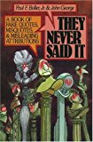 Book They Never Said It: A Book of Fake Quotes, Misquotes, and Misleading Attributions free