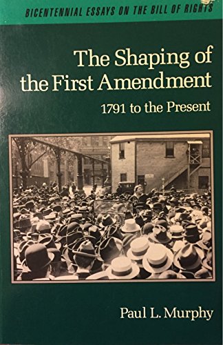 Book The Shaping Of The First Amendment: 1791 To The Present (bicentennial Essays On The Bill Of Rights) free