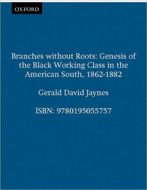 Book Branches Without Roots: Genesis of the Black Working Class in the American South, 1862-1882 free