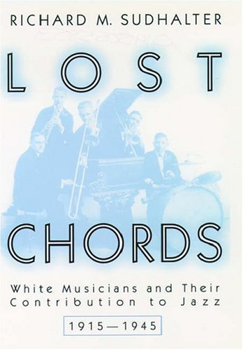 Book Lost Chords: White Musicians and their Contribution to Jazz, 1915-1945 free