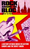 Book Rock Around the Bloc: A History of Rock Music in Eastern Europe and the Soviet Union, 1954-1988 free
