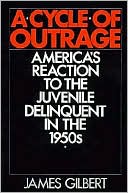 Book A Cycle of Outrage: America's Reaction to the Juvenile Delinquent in the 1950s free
