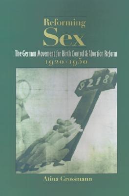Book Reforming Sex: The German Movement for Birth Control and Abortion Reform, 1920-1950 free