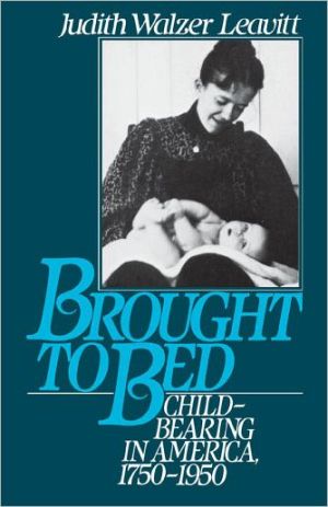 Book Brought to Bed: Childbearing in America 1750 to 1950 free