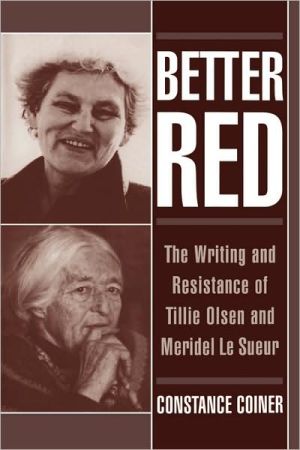 Book Better Red: The Writing and Resistance of Tillie Olsen and Meridel Le Sueur free