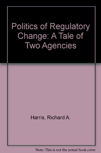 Book The Politics Of Regulatory Change: A Tale Of Two Agencies free
