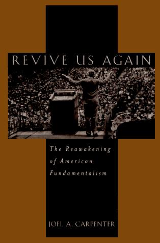 Book Revive Us Again: The Reawakening of American Fundamentalism free
