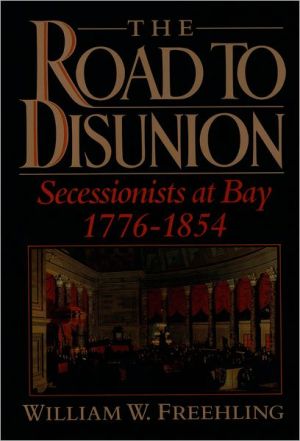 Book The Road to Disunion: Secessionists at Bay, 1776-1854: Volume I free