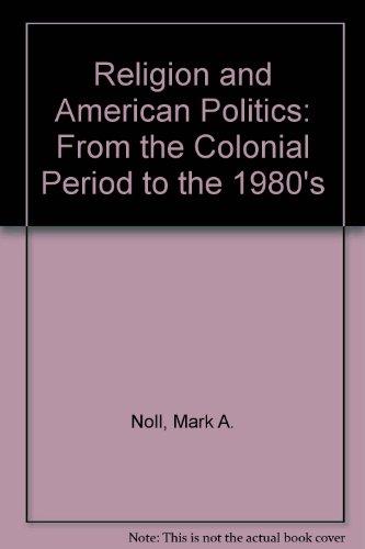 Book Religion and American Politics: From the Colonial Period to the 1980s free Book Religion and American Politics: From the Colonial Period to the 1980s free