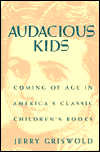 Book Audacious Kids: Coming of Age in America's Classic Children's Books free