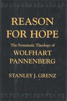 Book Reason For Hope: The Systematic Theology Of Wolfhart Pannenberg free