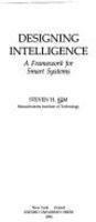 Book Designing Intelligence: A Framework For Smart Systems free