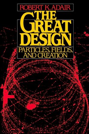 Book The Great Design: Particles, Fields, and Creation free