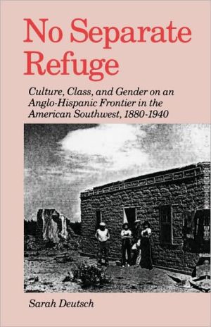 Book No Separate Refuge: Culture, Class, and Gender on an Anglo-Hispanic Frontier in the American Southwest, 1880-1940 free