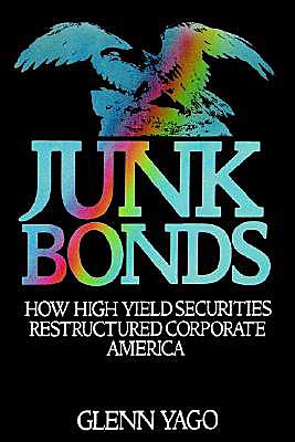 Book Junk Bonds: How High Yield Securities Restructured Corporate America free Book Junk Bonds: How High Yield Securities Restructured Corporate America free