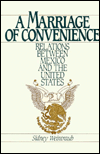 Book A Marriage of Convenience: Relations Between Mexico and the United States A Twentieth Century Fund Report free