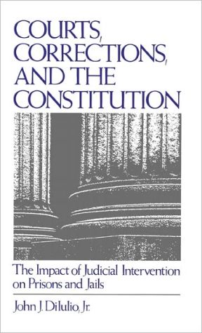Book Courts, Corrections, and the Constitution: The Impact of Judicial Intervention on Prisons and Jails free